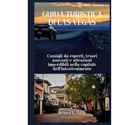 GUIDA TURISTICA DI LAS VEGAS: Consigli da esperti, tesori nascosti e attrazioni imperdibili nella capitale dell'intrattenimento