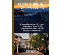 GUIDA TURISTICA DI LAS VEGAS: Consigli da esperti, tesori nascosti e attrazioni imperdibili nella capitale dell'intrattenimento