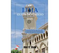 GUIDA TURISTICA DI LIMA 2025 (COLORE STANDARD): La tua porta d'accesso alla cultura, alla cucina e alle esperienze indimenticabili