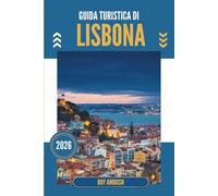 GUIDA TURISTICA DI LISBONA 2026: Dove i ciottoli sussurrano e i tetti osservano