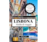 GUIDA TURISTICA DI LISBONA: Luoghi iconici, tesori nascosti, cibo, cultura e gite di un giorno: dal tram 28 ai vicoli di Alfama per un'autentica avventura a Lisbona