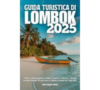 GUIDA TURISTICA DI LOMBOK 2025: Scopri le migliori spiagge di Lombok, le cascate, le isole Gili, i trekking sul Monte Rinjani, i villaggi locali e i consigli di viaggio per il 2025-2026