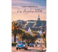 GUIDA TURISTICA DI Los Angeles 2026: Il tuo percorso attraverso la California meridionale, USA