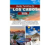 GUIDA TURISTICA DI LOS CABOS 2026: Esplora spiagge, avventure nel deserto e cultura locale in tutta sicurezza: una guida completa alla pianificazione, ... e ai consigli degli esperti a Los Cabos