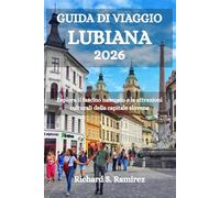 GUIDA TURISTICA DI LUBIANA 2026: Esplora il fascino nascosto e le attrazioni culturali della capitale slovena