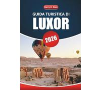 Guida turistica di Luxor 2026: Esplora antichi templi, la storia egizia, le crociere sul Nilo, la cucina locale e le attrazioni imperdibili per la tua vacanza