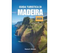 GUIDA TURISTICA DI MADEIRA 2026: Scopri gli splendidi paesaggi e la cultura unica dell'arcipelago portoghese