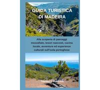 GUIDA TURISTICA DI MADEIRA: Alla scoperta di paesaggi mozzafiato, tesori nascosti, cucina locale, avventure ed esperienze culturali sull'isola portoghese