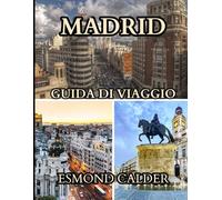 Guida turistica di Madrid 2025-2026: Esplora Madrid come un abitante del posto: cultura, cibo e avventure vivaci in città