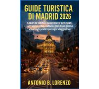 Guida turistica di Madrid 2026: Scopri la capitale spagnola: le principali attrazioni, cibo, cultura, gite di un giorno e consigli pratici per ogni viaggiatore