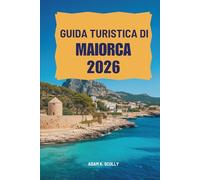 GUIDA TURISTICA DI MAIORCA 2026: Scopri i paesaggi mozzafiato e la vivace cultura della Spagna