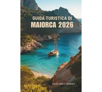 GUIDA TURISTICA DI MAIORCA 2026: Sentieri soleggiati, angoli tranquilli tra scogliere e uliveti in Spagna