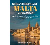 Guida turistica di Malta 2025-2026: La guida di viaggio completa e a colori di Malta, Gozo e Comino 2025-2026