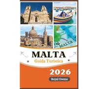 Guida turistica di Malta 2026: Scopri antichi templi, città barocche, spiagge assolate e il caldo spirito del Mediterraneo in un viaggio indimenticabile