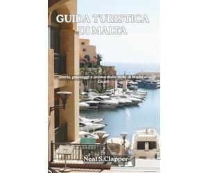 GUIDA TURISTICA DI MALTA: Storie, paesaggi e anima dalle isole di Malta e Gozo