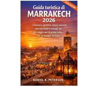 Guida turistica di Marrakech 2026: L'itinerario perfetto, tesori nascosti, mercati locali e consigli per chi viaggia per la prima volta con un budget limitato.
