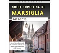 Guida Turistica Di Marsiglia 2025-2026: Scopri i tesori nascosti, le avventure costiere e le delizie culinarie del sud della Francia
