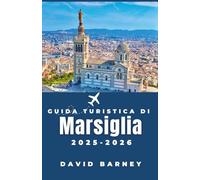 Guida turistica di Marsiglia 2025-2026: Vivi la città attraverso i mercati locali, le escursioni costiere e la cucina mediterranea