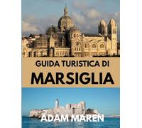 GUIDA TURISTICA DI MARSIGLIA 2025: Quando andare, cosa vedere e il meglio della città mediterranea