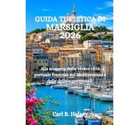 GUIDA TURISTICA DI MARSIGLIA 2026: Alla scoperta della vivace città portuale francese sul Mediterraneo e delle delizie provenzali.