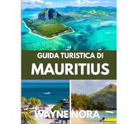 GUIDA TURISTICA DI MAURITIUS 2025: Il periodo migliore per visitare, i posti migliori da esplorare e tutto ciò che devi sapere prima di partire