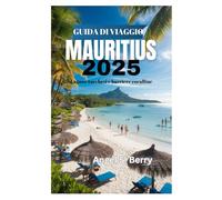 GUIDA TURISTICA DI MAURITIUS 2025: Lagune turchesi e barriere coralline