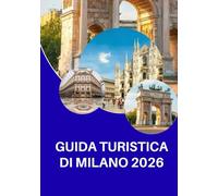 GUIDA TURISTICA DI MILANO 2026