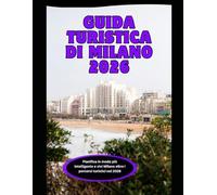 Guida turistica di Milano 2026: Pianifica in modo più intelligente e vivi Milano oltre i percorsi turistici nel 2026