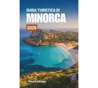 GUIDA TURISTICA DI MINORCA 2026: Esplora le splendide coste e il ricco patrimonio della Spagna