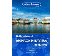GUIDA TURISTICA DI MONACO DI BAVIERA 2024/2025: Suggerimenti essenziali per attrazioni, esperienze culturali, cucina, soggiorni migliori e passeggiate in città
