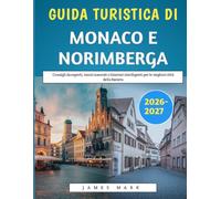 Guida Turistica Di Monaco E Norimberga 2026-2027: Consigli da esperti, tesori nascosti e itinerari intelligenti per le migliori città della Baviera