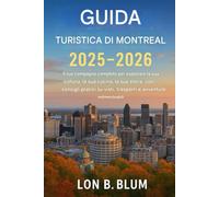 Guida turistica di Montreal 2025-2026: Il tuo compagno completo per esplorare la sua cultura, la sua cucina, la sua storia, con consigli pratici su visti, trasporti e avventure indimenticabili