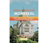 GUIDA TURISTICA DI MONTREAL 2025: Esplora cultura, cucina e avventura in una destinazione indimenticabile