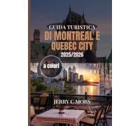 GUIDA TURISTICA DI MONTREAL E QUEBEC CITY 2025/2026: Alla scoperta del cuore del Canada francese