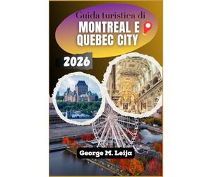 Guida turistica di Montreal e Quebec City 2026: La tua guida completa in due città per la Vecchia Montreal, le mura di Quebec City, la poutine e i bagel e il weekend del Gran Premio.