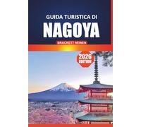 Guida turistica di Nagoya 2026: Il tuo manuale definitivo per esplorare le attrazioni imperdibili, il cibo locale, gli itinerari e le gite di un giorno nella vibrante città del Giappone