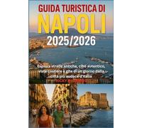Guida Turistica di Napoli 2025/2026: Esplora strade antiche, cibo autentico, viste costiere e gite di un giorno dalla città più audace d'Italia