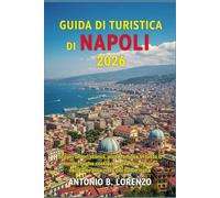 Guida turistica di Napoli 2026: Scopri tesori storici, pizza famosa in tutto il mondo, fughe costiere e gite di un giorno nella vibrante città del sud d'Italia