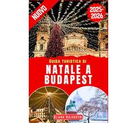 Guida Turistica di Natale a Budapest 2025-2026: Il compagno perfetto per esplorare i mercatini di Natale, le attrazioni stagionali e le meraviglie invernali nella gemma ungherese