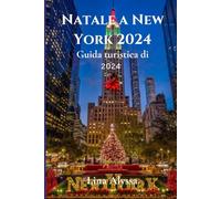 Guida turistica di Natale a New York 2024: Esplora la magia delle vacanze a New York: attrazioni, mercati ed esperienze invernali indimenticabili