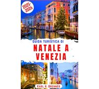 Guida turistica di Natale a Venezia 2025-2026: Scopri magiche avventure invernali, mercatini festivi, canali romantici e gemme nascoste nella città più incantevole d'Italia