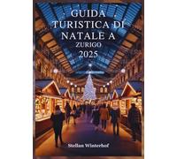 GUIDA TURISTICA DI NATALE A ZURIGO 2025: Scopri i tesori nascosti, le specialità locali e gli indimenticabili eventi natalizi del paese delle meraviglie invernali della Svizzera