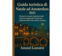 Guida turistica di Natale ad Amsterdam 2025: Itinerari da esperti, tradizioni locali, ristoranti stagionali ed esperienze indimenticabili nella capitale olandese