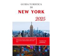 GUIDA TURISTICA DI NEW YORK 2025: Scopri tesori nascosti, assapora i sapori locali e vivi avventure indimenticabili nella Grande Mela