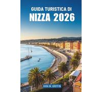 GUIDA TURISTICA DI NIZZA 2026: Scopri la bellezza costiera e la cultura della Francia