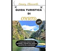 GUIDA TURISTICA DI OHRID 2025: Il compagno perfetto per scoprire il fascino del gioiello lacustre della Macedonia