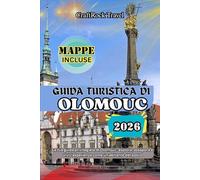 GUIDA TURISTICA DI OLOMOUC 2026: La tua guida privilegiata di Olomouc: esplora, assapora e vivi l'esperienza come un abitante del posto