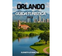 GUIDA TURISTICA DI ORLANDO 2026: Tutto ciò di cui hai bisogno per la vacanza perfetta a Orlando