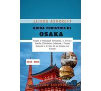 Guida Turistica di Osaka 2025 - 2026: Scopri le Principali Attrazioni, la Cucina Locale, l’Etichetta Culturale, i Tesori Nascosti e le Gite di un Giorno nel Kansai