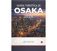 GUIDA TURISTICA DI OSAKA 2026: Un invito alla città più vivace del Giappone, ricca di cibo di strada e tradizioni